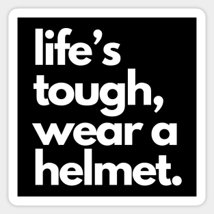 Life's Tough Wear A Helmet Sticker